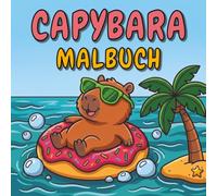 Capybara Malbuch für Kinder: 40 süße Motive & spannende Fakten: Das große Ausmalabenteuer über das coolste Nagetier der Welt - Malen, Staunen und Lernen für Kinder ab 6 Jahren