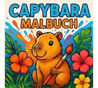 Capybara Malbuch für Kinder: Einfache Bilder mit dicken Linien, Ab 4 Jahren, Spaß & Lernen mit dem niedlichen Capybara