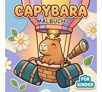 Capybara Malbuch Für Kinder: Liebevolle Motive Zum Entspannen Und Kreativsein, Ideal Als Geschenk Für Geburtstage, Ferien Und Besondere Anlässe
