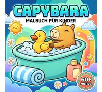 Capybara Malbuch Für Kinder: Perfekte Geschenkidee Mit Über 60 Knuffigen Illustrationen, Einfachen Motiven Und Glücklichen Szenen Für Kreative Stunden Ohne Bildschirm