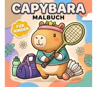 Capybara Malbuch Für Kinder: Über 60 Süße Und Lustige Motive Zum Ausmalen Und Entspannen, Ein Perfektes Geschenk An Jungen, Mädchen Und Jugendliche