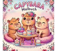 Capybara Malbuch für wundervolle Mädchen: Megasüße und gemütliche Wasserschweine ausmalen - kreatives Ausmalbuch für Kinder ab 6