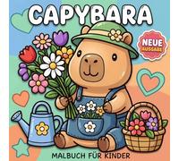 Capybara Malbuch: Mehr Als 60 Liebevolle Motive Für Kinder, Teens Und Anfänger, Die Ruhige Kreative Stunden Und Süße Szenen Genießen