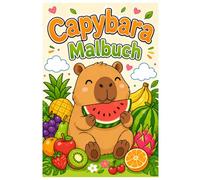 Capybara Malbuch: Niedliche Capybara Ausmalbilder für Kinder - Süße Tiere mit Obst und fröhlichen Szenen