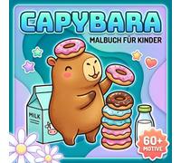 Capybara Malbuch: Perfektes Geschenk Für Geburtstage Und Feiertage Mit Einfachen Vorlagen Für Mädchen, Jungen Und Teenager
