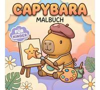 Capybara Malbuch: Perfektes Geschenk Für Teenager Und Kinder, Klare Und Einfache Designs Zur Entspannung Mit Niedlichen Hobbys Und Glücklichen Momenten