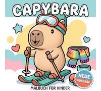 Capybara Malbuch: Über 60 Entzückende Und Lustige Illustrationen Für Kinder Von 6-12 Jahren Und Jugendliche. Perfektes Geschenk Für Geburtstage Und Feiertage
