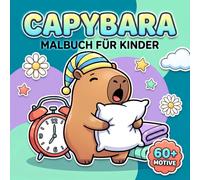 Capybara Malbuch: Über 60 Süße Und Lustige Motive Für Kinder Ab 6 Jahren Und Jugendliche Zum Kreativen Entspannen