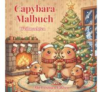 Capybara Malbuch Weihnachten: +50 Niedliche Kawaii Designs zu Weihnachten + Interessante Fakten | Capybara Geschenk | Einfach Auszumalen für Kinder & Erwachsene