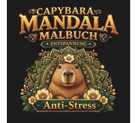 Capybara Mandala Malbuch: Entspannung: Blumen-Mandalas und süße Wasserschweine zum Ausmalen. Mehr Gelassenheit, Achtsamkeit und Stressabbau für ... (Seelenruhe Anti-Stress Malbuch)