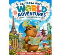Capybara Mike's World Adventures: A Travel Coloring Book for Kids Ages 5-10 - Color 10 Famous Cities with Easy Activities and Read-Aloud Prompts