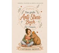 Capybara-Modus: Das große Anti-Stress-Buch für Frauen gegen den Alltagswahnsinn: Humor, Zen-Rezepte und Seiten zum Mitmachen. Lustiges Geschenk für Freundin, Mama, Kollegin oder als Wichtelgeschenk