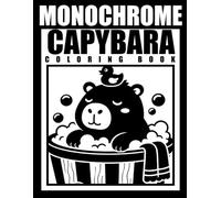 Capybara Monochrome Coloring Book: Black and White, Capybara Adventures, Animals, Magical Moments | Design for Adults, Kids, Teens & Relaxation