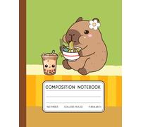 Capybara Notebook - Cute Ramen & Boba Tea Kawaii Composition Book | 120 College-Ruled Pages | 7.5 x 9.25 in: Adorable Capybara Eating Ramen with ... Journal for Girls, Teens, and Food Lovers