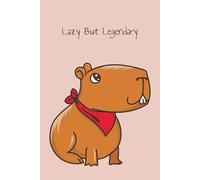 Capybara Notebook - “Lazy But Legendary”: A Chill and Funny Notebook for Animal Lovers, Students & Stationery Fans