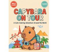 Capybara on Tour: A Cute & Cozy Capybara Coloring Book Around the World - 40 Travel Adventures with Fun Facts for Adults & Teens