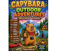 Capybara Outdoor Adventures: 50 Fun Coloring Pages Featuring Camping, Canoeing, Mountain Climbing, Fishing, Hiking, Wildlife Photography, Campfire ... River Rafting (The Capybara Adventure Series)