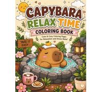 Capybara Relax Time Coloring Book: Cute & Cozy Coloring Pages For Relaxation And Stress Relief
