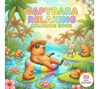 Capybara Relaxing Coloring Book: 50 Fun Designs Featuring the World's Chillest Mammal - Big, Easy Tropical Scenes to Calm the Mind and Relieve Stress