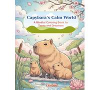Capybara’s Calm World: A Mindful Coloring Book for Teens and Dreamers