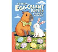 Capybara’s Egg-cellent Easter Coloring Adventure: Fun & Cute Capybaras, Bunnies, and Easter Eggs for Kids Ages 3-8