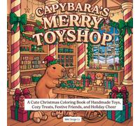 Capybara’s Merry Toyshop: A Cute Christmas Coloring Book of Handmade Toys, Cozy Treats, Festive Friends, and Holiday Cheer