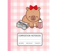 Capybara School Supplies Notebook - Cute Composition Journal with Pencil & Sharpener | Wide-Ruled | 120 Pages | 7.5x9.25 in: Adorable Capybara with ... Students & Back-to-School Stationery Fans