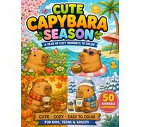 Capybara Seasons Coloring Book: 50 Cute Nature Adventures Through Spring, Summer, Autumn & Winter | Bold and Easy Coloring Pages for Kids, Teens & Adults