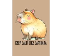 Capybara Sketchbook - Keep Calm Like A Capybara, 6 x 9 inch, 120 Blank Pages: Cute Capybara Art Sketchbook for Drawing, Doodling, and Creative Ideas • Blank Pages for Artists, Teens, and Animal Lovers