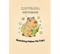 Capybara Sketchbook: Sketching Makes Me Capy: Cute Kawaii Drawing Pad for Kids and Teens, 120 Blank Pages with Adorable Watermarks, 8.5 x 11 In Large Sketchpad for Doodling and Creative Art