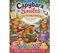 Capybara Smiles: Color Your Way to Positivity: A Teen and Adult Affirmation coloring book