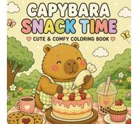 Capybara Snack Time: Cute & Comfy Bold and Easy Coloring Book with Adorable Capybaras, Tasty Treats and Cozy Food Scenes
