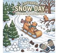 Capybara Snow Day: A Cute Winter Coloring Book of Sledding Fun, Snowy Pines, Cozy Scarves, Winter Play, and Frosty Capybara Adventures