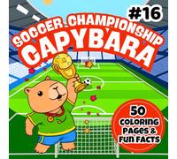 Capybara Soccer Championship Coloring Book for Kids: 50 Fun Football-Themed Capybara Coloring Pages + 50 Amazing Capybara Facts | Easy Soccer Fun for Kids Ages 4-8