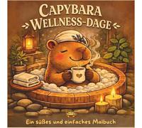 Capybara Spa Tage: Ein Bold-and-Easy-Malbuch mit friedlichen Spa-Ritualen, warmen Bädern und gemütlichen Self-Care-Momenten (Rituale der Ruhe)
