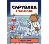 Capybara Space Mazes: 50 Big-Print Space Mazes for Kids Ages 4-8 | Answer Key Included (Capybara Mazes)