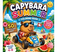 Capybara Summer: A Cute and Cozy Coloring Book for Kids Ages 4-8 Featuring Beach Days, Camping Adventures, Ice Cream, Watermelon, Surfing and Summer Fun