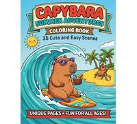 Capybara Summer Adventures Coloring Book: 35 Cute and Easy Scenes for Kids, Teens and Adults