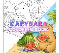Capybara Summer Coloring Book: Over 30 Cute Summer Coloring Pages with Capybaras at the Beach, Pool, Camping & Eating Ice Cream - Fun and Easy Coloring Book for Kids Ages 3+