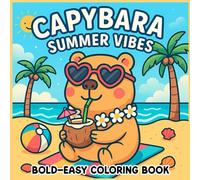 Capybara Summer Vibes Coloring Book: 45 Bold and Easy Pages of Adorable Capybaras in Cute, Cozy, and Funny Summer Moments for Relaxation and Joy