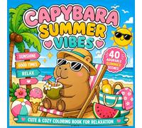 Capybara Summer Vibes: Cute & Cozy Coloring Book for Relaxation | Adorable Summer Adventures, Beach Days, Sunshine, Ice Cream & Vacation Fun with Bold & Easy Designs (Cozy Capybara Coloring Books)