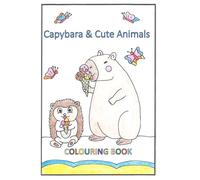 Capybara & Sweet Animals Coloring Book: 24 Hand-Drawn Cute Animal Pages for Kids Ages 4-8 - Friendly Capybara Adventures with Puppies, Kittens, Hedgehogs & More (Capybara Coloring Book Series)