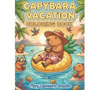 Capybara Vacation Coloring Book: 52 Cute Capybara Coloring Pages With Surfing, Camping, Travel Adventures, and 52 Fun Facts for Kids Ages 8-12. (The Cozy Capybara Club)