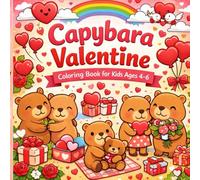 Capybara Valentine Coloring Book for Kids Ages 4-6: Cute & Easy Coloring Pages with 40 unique images that teach Kindness, Confidence & Love (My First Capybara Coloring Books)