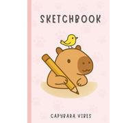 Capybara Vibes: Sketchbook (Capybara Books for Kids | Capybara Coloring Book | Activity Book | Picture Book | Story Book | Capybara Gifts for Kids)