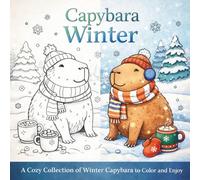Capybara Winter: A Cozy Winter-Themed Coloring Book with Cute Capybaras, Snowy Scenes, and Relaxing Designs for Teens and Adults
