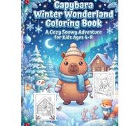 Capybara Winter Wonderland Coloring Book: A Cozy Snowy Adventure with Adorable Capybaras | Cute & Easy Coloring Pages for Kids Ages 4-8