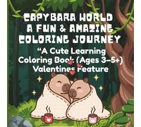 Capybara World A Fun & Amazing Coloring Journey: “A Cute Learning Coloring Book (Ages 3-5+) Valentines Features