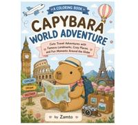 Capybara World Adventure Coloring Book: Cute Travel Adventures with Famous Landmarks, Cozy Places, and Fun Moments Around the Globe