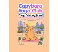 Capybara Yoga Club: A Cozy and Relaxing Capybara Coloring Book for Adults and Teens